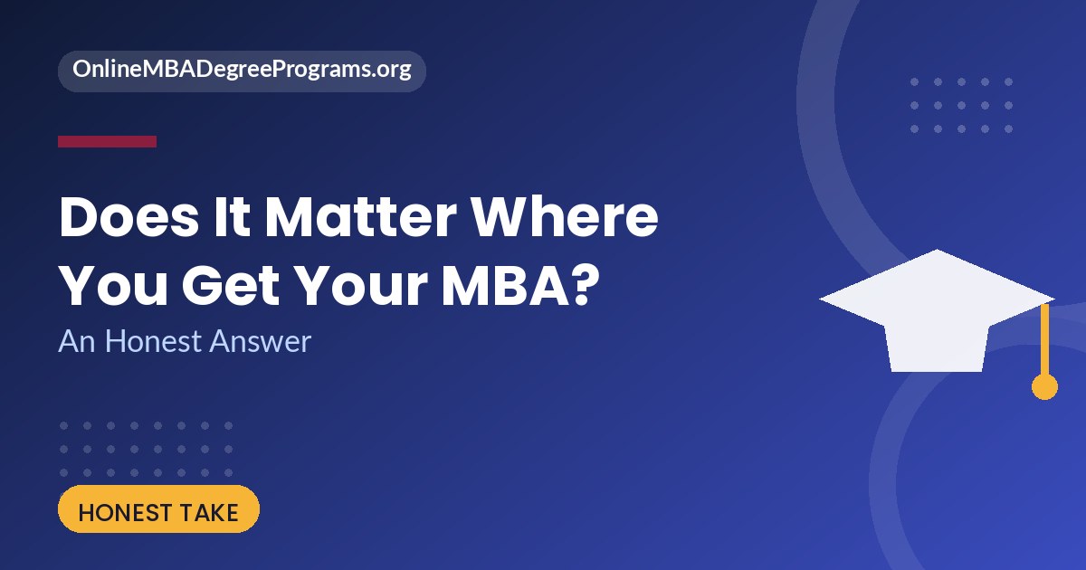 Does it matter where you get your MBA - honest answer